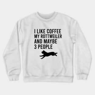 I like coffee my rottweiler and maybe 3 people Crewneck Sweatshirt